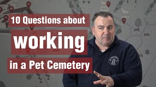 10 Questions about working in a Pet Cemetery