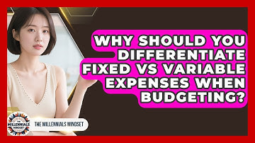 Why Should You Differentiate Fixed Vs Variable Expenses When Budgeting? - The Millennials Mindset