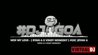 WDF MY LOVE - [ RYAN A X VINOY NONGSKY ] #EXC