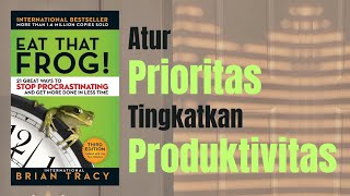Kunci Produktivitas Bukan Waktu, Tapi Prioritas | Ringkasan Buku Eat That Frog!
