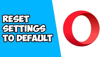 How To Reset Settings To Default on Opera