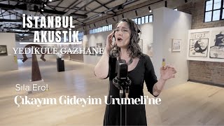 Sıla Erol - Çıkayım Gideyim Urumeli'ne | Yedikule Gazhanesi - İSTANBUL AKUSTİK #8