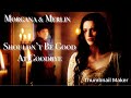 Morgana &amp; Merlin- Shouldn&#39;t Be Good At Goodbye