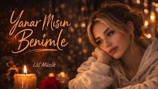Yanar Mısın Benimle – Lâl Müzik | Duygusal Aşk Şarkısı