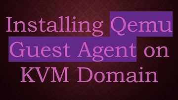 Installing Qemu Guest Agent on KVM Domain