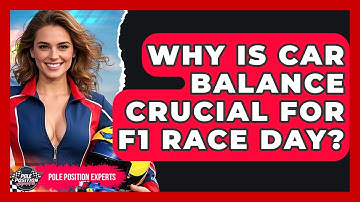 Why Is Car Balance Crucial For F1 Race Day? | Pole Position Experts
