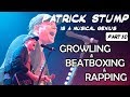 Patrick Stump Is A Musical Genius: Episode 10 (feat. Growling, Rapping and Beatboxing)
