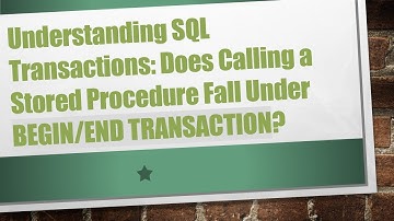 Understanding SQL Transactions: Does Calling a Stored Procedure Fall Under BEGIN/END TRANSACTION?