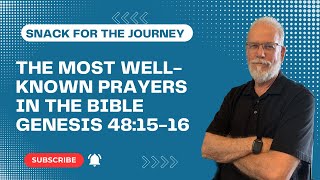 Snack for the Journey - #1600 - The Most Well-Known Prayers in the Bible - Genesis 48:15-16 Genesis 48 15 16