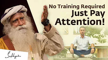 No Training Required, Just Pay Attention! | Sadhguru