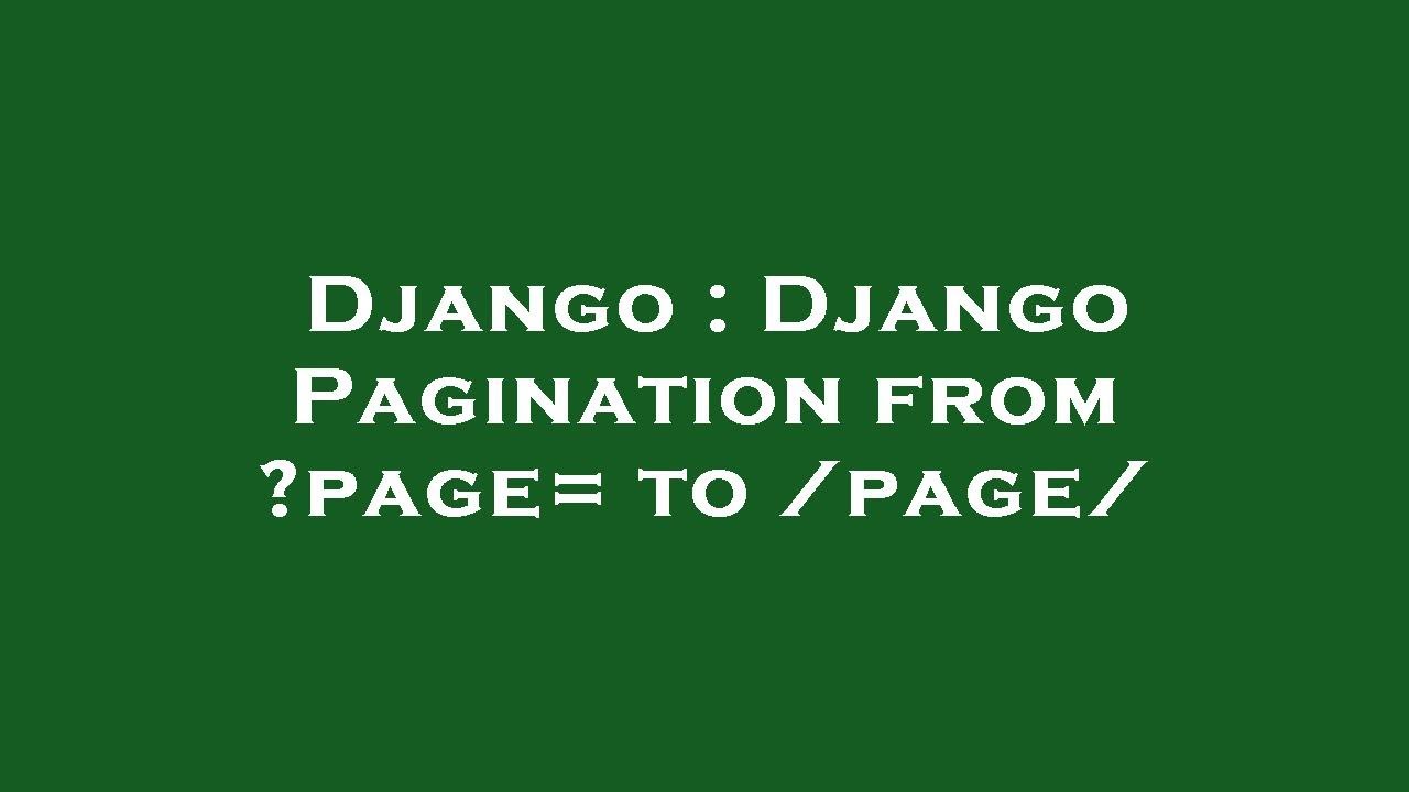 Django : Django Pagination from ?page= to /page/ - YouTube