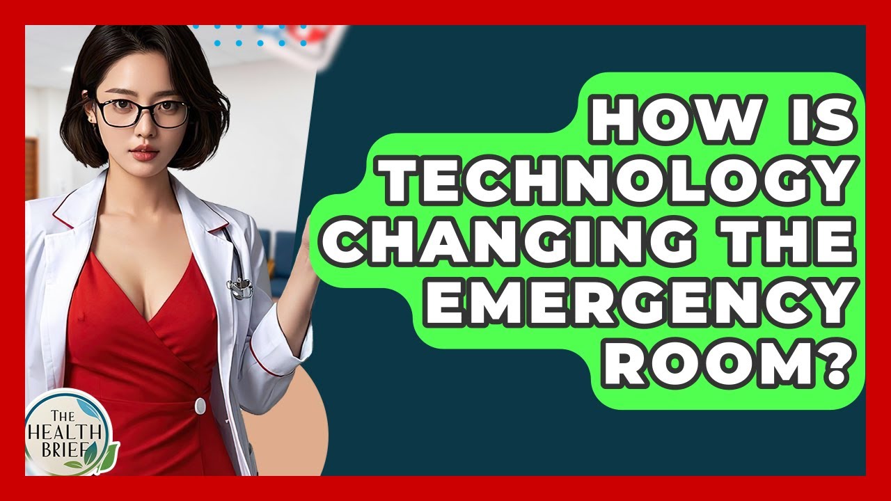 How Is Technology Changing The Emergency Room? - The Health Brief