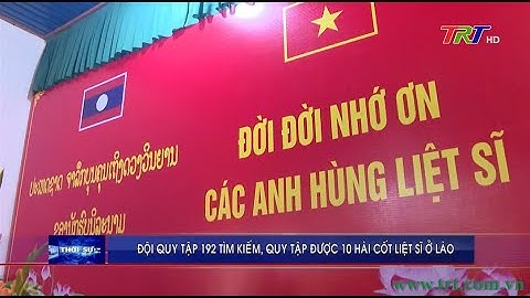 Đội quy tập 192  tìm kiếm, quy tập được 10 hài cốt Liệt sỹ ở Lào