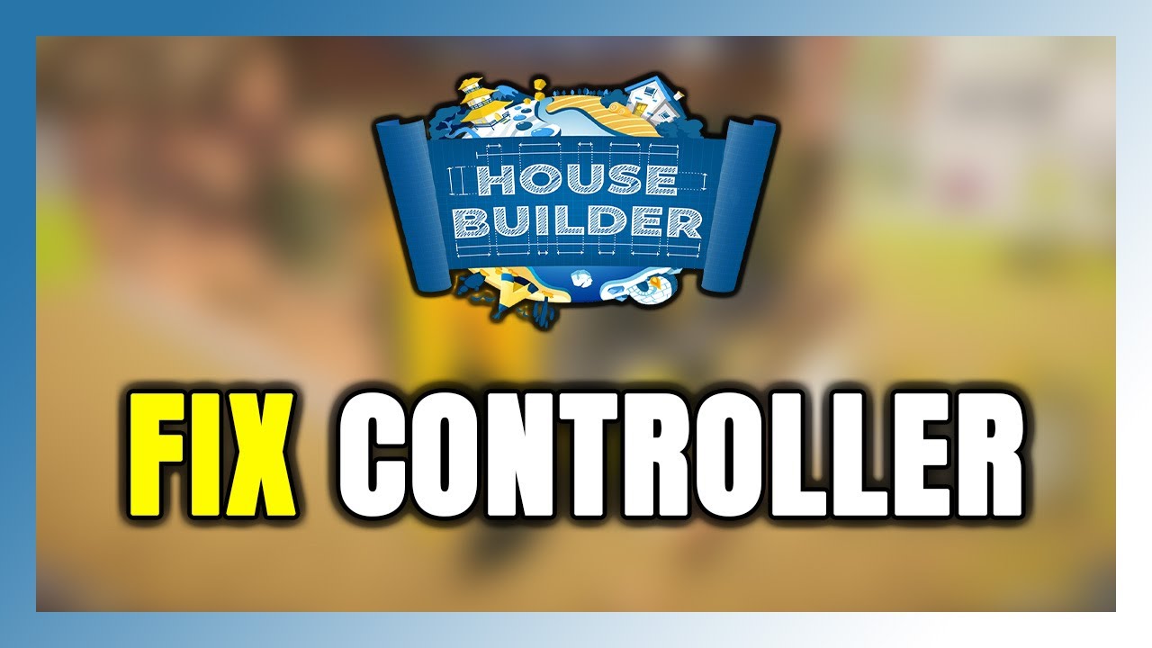 How to FIX House Builder Controller/Gamepad Not Working on PC