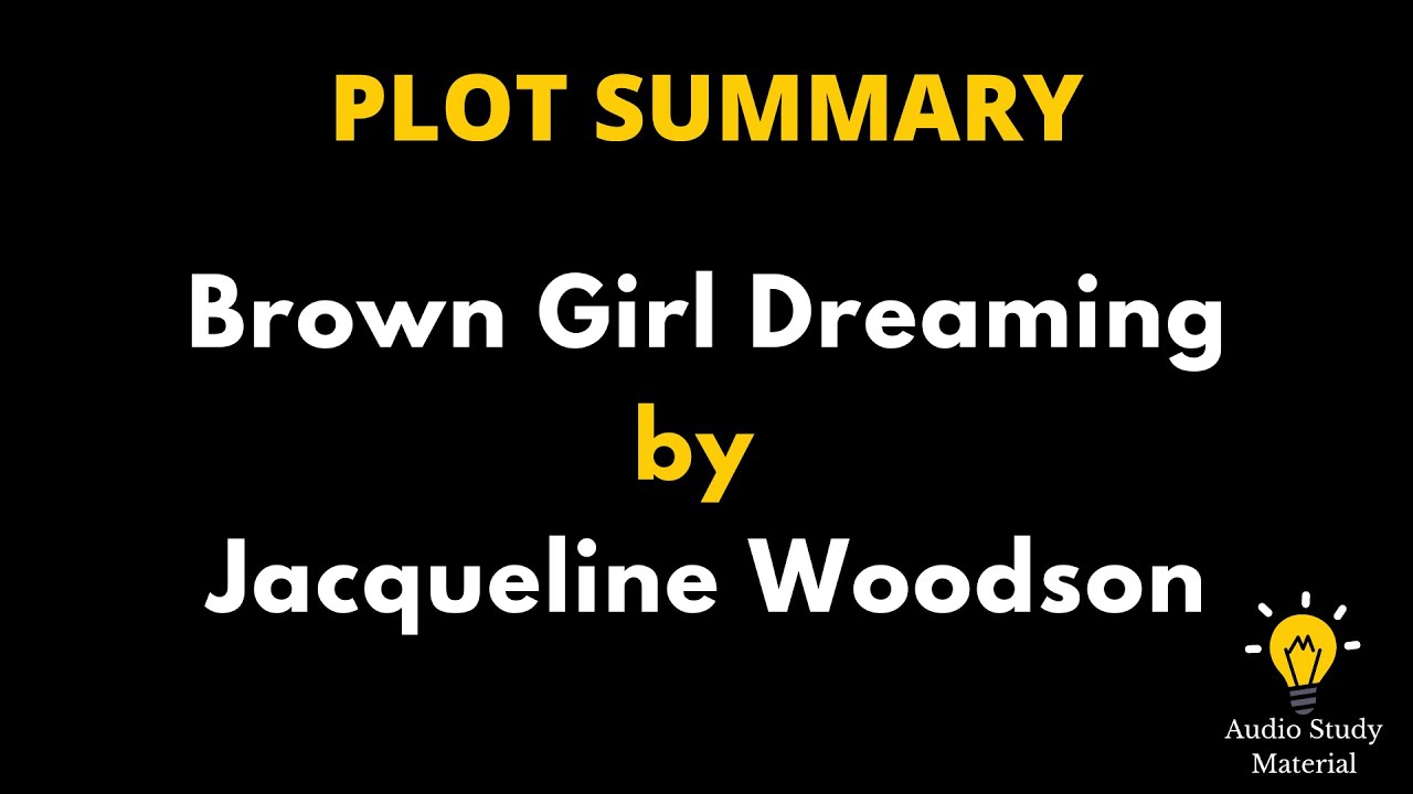 Plot Summary Of Brown Girl Dreaming By Jacqueline Woodson Brown Girl plot-summary-of-brown-girl-dreaming-by-jacqueline-woodson-brown-girl