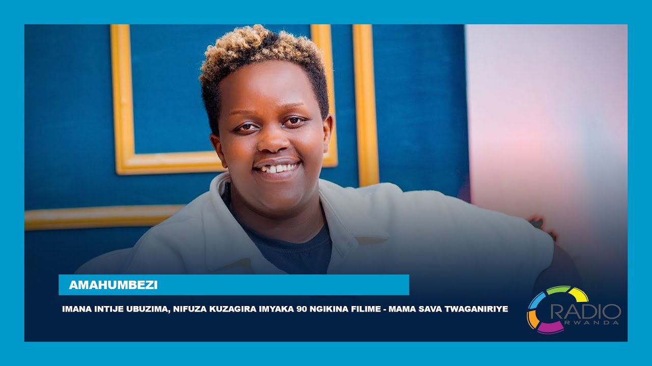 Imana intije ubuzima, nifuza kuzagira imyaka 90 ngikina filime - Mama Sava twaganiriye |