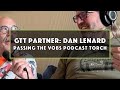 GTT Partner: Dan Lenard passing the VOBS Podcast Torch