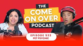 Come On Over...We Saw a Pet Psychic! - Ep #533