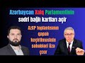 Təcili! Dünən Xalq parlamentinin toplantısı niyə qapalı keçirilib? Gündəmi dəyişəcək...