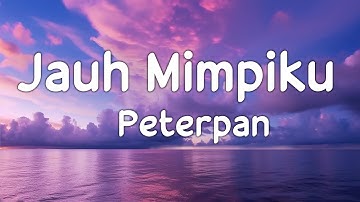 Peterpan - Jauh Mimpiku | Lirik Video