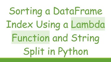 Sorting a DataFrame Index Using a Lambda Function and String Split in Python