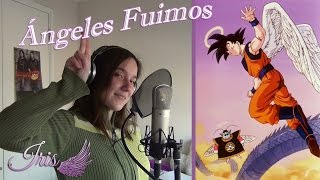 Video thumbnail of "Ángeles Fuimos (FULL DBZ Cover Latino) - Iris"