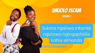 Sukela Ngaliwa Intombi Ngizizwa Ngingaphilile Kahle Ekhanda    Umjolo Iscam Episode 1
