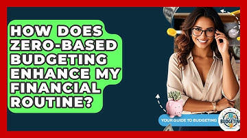 How Does Zero-based Budgeting Enhance My Financial Routine? - Your Guide to Budgeting