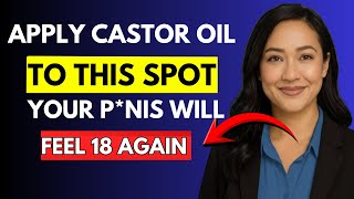 Men Over 50: Rub THIS Spot with Castor Oil for Stronger Erections Naturally || Dr. Nora Explains ||