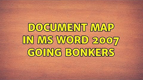 Document Map in MS Word 2007 going bonkers (8 Solutions!!)