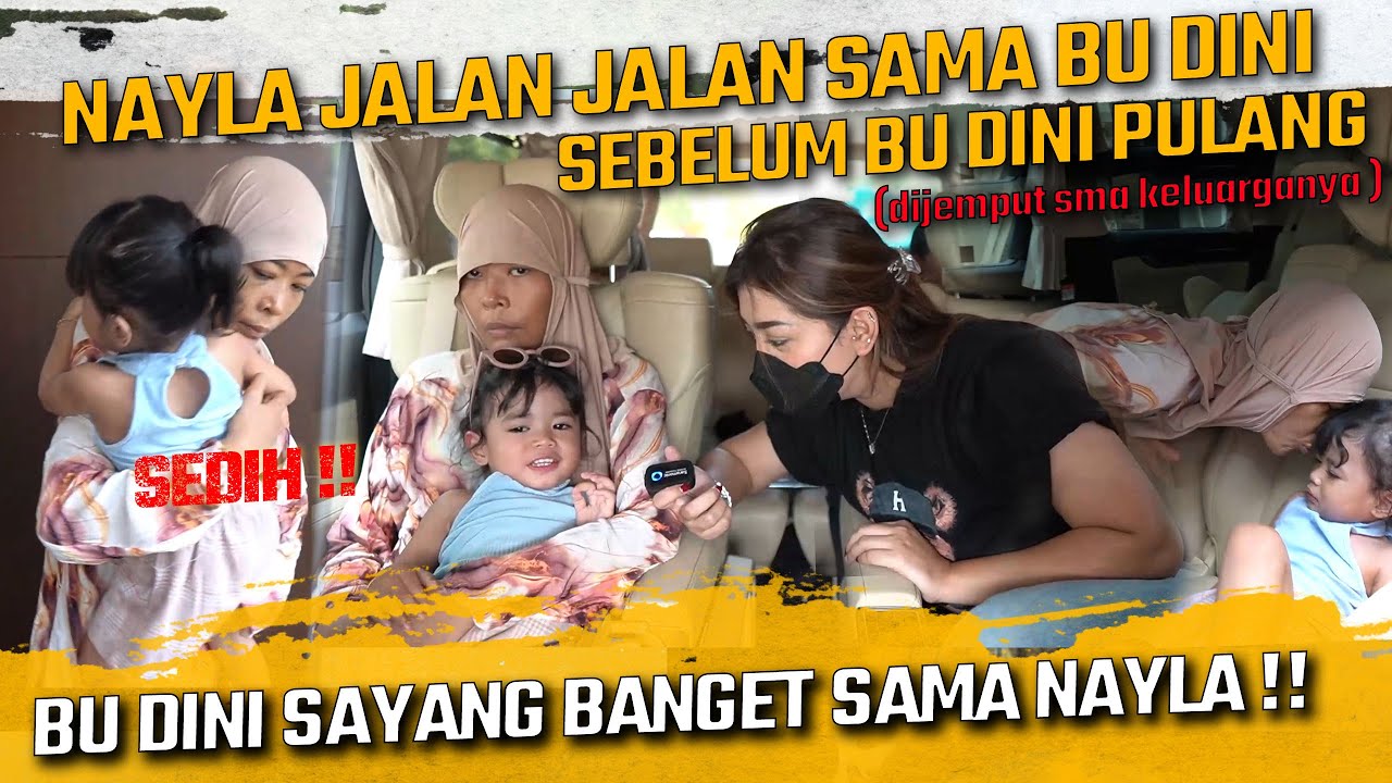 SEDIH !! TERKHIR NAYLA DAN BU DINI JALAN JALAN SEBELUM BU DINI PULANG DIJEMPUT KELUARGANYA !!