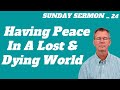 Finding Peace In a Lost and Dying World