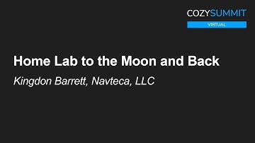 Home Lab to the Moon and Back - Kingdon Barrett, Navteca, LLC