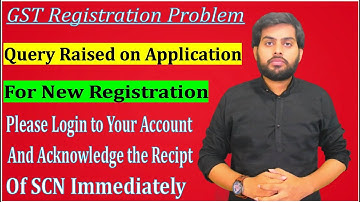 Query Raised on Application for New GST Registration | Acknowledge the Recipt of SCN Immediately