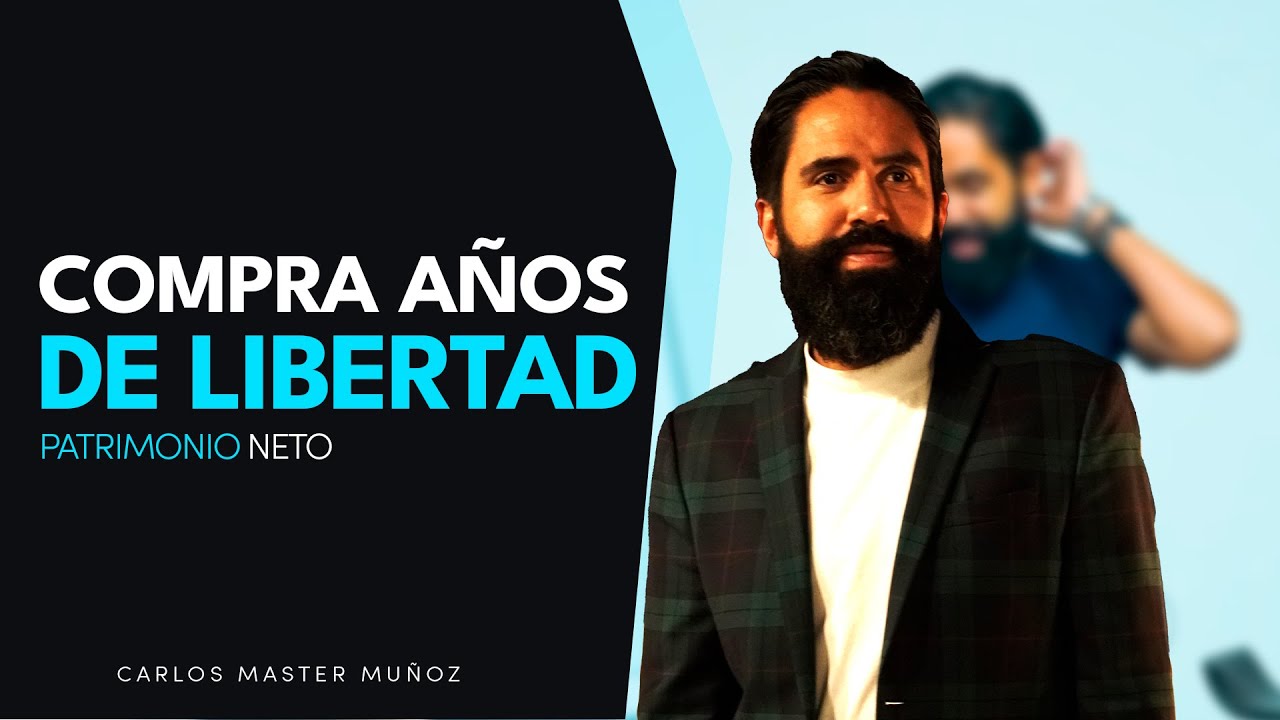 COMPRA AÑOS DE LIBERTAD: Patrimonio neto | Carlos Master Muñoz - YouTube