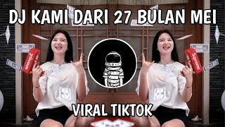 DJ KAMI DARI 27 BULAN MEI || VIRAL TIKTOK