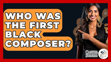 Who Was The First Black Composer? - Classical Serenade