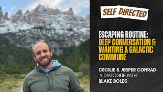 Blake Boles | Escaping Routine: Deep Conversation and wanting a Galactic Commune