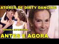 Atores de Dirty Dancing antes e agora