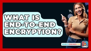 What Is End-to-End Encryption? - SearchEnginesHub.com