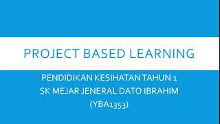 PROJECT BASED LEARNING PENDIDIKAN KESIHATAN TAHUN 1 PROJECT BASED LEARNING PENDIDIKAN KESIHATAN TAHUN 1