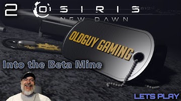 Osiris New Dawn 2021 Gameplay | E2 Into the Beta Mine