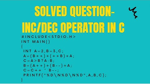 SOLVED QUESTION: INCREMENT/ DECREMENT OPERATOR IN C