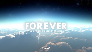 FOREVER: A Classic Chillstep Mix