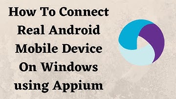 How To Connect Real Android Mobile Device On Windows using Appium
