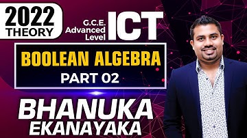 AL ICT | 2022 Theory | Boolean Algebra | Part 02 | Bhanuka Ekanayaka