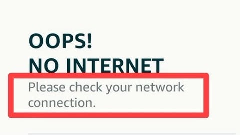 Please check your network connection. problem solve in Amazon | Please check your network connection
