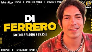 DI FERRERO NO LOLLAPALOOZA - Podpah #749