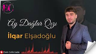 İlqar Elşadoğlu - Ay Dağlar Qızı 2023 Resimi