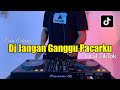 DJ JANGAN GANGGU AKU - DJ JANGAN GANGGU PACARKU REMIX VIRAL 2023